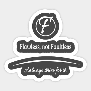 Flawless, not faultless, always strive for it. Sticker